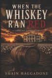 WHERE Independently Published Where the Whiskey Ran Red: A Carolina Gothic Story Paperback