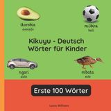 Kikuyu Independently Published Zweisprachige Kinderbücher (Deutsch-Kikuyu)- Kikuyu - Deutsch Wörter für Kinder - Erste 100 Wörter