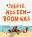 Toen ik nog een boom was