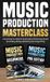 Music Libri GmbH Music Production Masterclass: Everything You Need To Know About Producing, Studio Recording, Mixing, Mastering and Songwriting