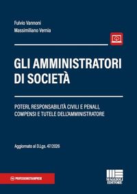 Gli amministratori di società. Poteri, responsabilità civili e penali, compensi e tutele dell'amministratore