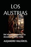 LOS AUSTRIAS: Del Imperio universal a la decadencia (1516-1700)