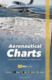 Aeronautical Charts: Understanding IFR Procedures and Jeppesen Charts. Premium Full Color Edition