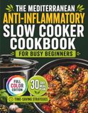 The Mediterranean Anti-Inflammatory Slow Cooker Cookbook
