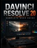 DAVINCI RESOLVE 20 COMPLETE USER GUIDE