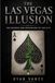 THE LAS VEGAS ILLUSION: What the Casinos Don't Want You to Know About the Science, Secrets, and Psychology of Sin City