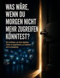 Was wäre, wenn du morgen nicht mehr zugreifen könntest?: Ein Leitfaden, um dein digitales Leben zu organisieren, zu schützen und zu bewahren