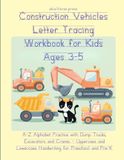 Construction Vehicles Letter Tracing Workbook for Kids Ages 3-5: A-Z Alphabet Practice with Dump Trucks, Excavators and Cranes - Uppercase and Lowercase Handwriting for Preschool and Pre-K
