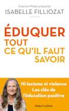 Eduquer: ÉDUQUER : tout ce qu'il faut savoir - Ni laxisme ni violence Les clés de l'éducation positive