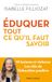 Eduquer: ÉDUQUER : tout ce qu'il faut savoir - Ni laxisme ni violence Les clés de l'éducation positive