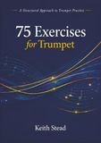 75 Exercises for Trumpet: A Structured Approach to Trumpet Practice