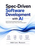 Spec-Driven Software Development with AI: Build Production-Ready Software with Requirements, Specs, Tests, and AI Coding Agents
