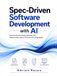 Spec-Driven Software Development with AI: Build Production-Ready Software with Requirements, Specs, Tests, and AI Coding Agents