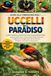 GUIDA Libri GmbH Guida Alla Conoscenza Degli Uccelli del Paradiso