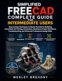 Simplified FreeCAD Simplified Complete Guide for Intermediate Users