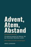 Advent, Atem, Abstand: 24 ehrliche Impulse für Männer, die den Dezember überleben wollen (ohne dabei jemanden umzubringen)