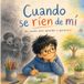Cuando se ríen de mí: Un cuento para aprender a quererse