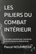 LES PILIERS DU COMBAT INTÉRIEUR: 12 principes essentiels pour transformer sa vie et retrouver la maîtrise de soi