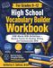 High School Vocabulary Builder Workbook For Grades 9 – 12: Mastery Practice for Reading, Writing, and Communication Skills