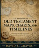 ECM Handbook of Old Testament Maps, Charts, and Timelines: An Illustrated Guide to the People, Places, and Events of the Old Testament