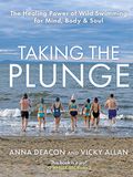 Taking Bonnier Books UK Taking the Plunge: The Healing Power of Wild Swimming for Mind, Body & Soul
