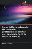 L'uso OmniScriptum SRL L'uso dell'aromaterapia da parte dei professionisti sanitari con bambini affetti da malattie mentali