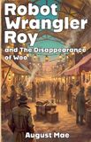 Robot Wrangler Roy Robot Wrangler Roy and The Disappearance of Woo