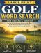 Golf Word Search for Adults and Seniors: Large Print Puzzle Book with 54 Golf-Themed Word Searches, Trivia, Terms, Courses & History