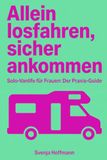 Allein Solo-Vanlife: Allein losfahren, sicher ankommen