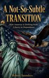 A Not-So-Subtle Transition: How America is Drifting from Liberty to Dependence