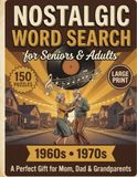 1960s and 1970s Nostalgic Word Search: 150 Large Print Themed Puzzles for Adults and Seniors to Relax, Boost Memory and Relive the Groovy Good Old Days