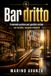 Bar Dritto: Manuale pratico per aprire, gestire e non rovinare un bar inseguendo ogni consiglio