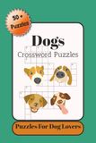 Dog Crosswords Puzzles: Crossword Puzzles with easy to read print all about dogs, 6x9 inches, 120 pages , 50 plus puzzles.