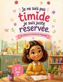 Je ne suis pas timide, je suis juste réservée: Une histoire bienveillante pour aider les enfants à mieux comprendre la différence entre être timide et être réservé