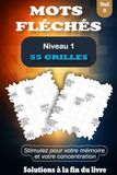 MOTS FLÉCHÉS NIVEAU 1 - VOL 3: 55 Grilles pour Faire Travailler l’Esprit en Douceur, Livre en Gros Caractères avec Solutions pour Adultes & Seniors