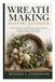Wreath Making Mastery Handbook: Creative Techniques, Seasonal Designs, Floral Arrangements, Custom Creations, Advanced Styling, and Handmade Business Strategies
