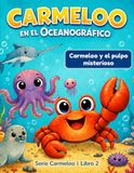 Carmeloo Carmeloo en el Oceanográfico: El pulpo misterioso: 12 cuentos infantiles para aprender a manejar la crítica ajena, fortalecer la autoestima y ... Incluye actividades y Mi Diario Carmeloo