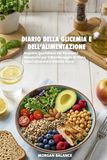 Diario della Glicemia e dell'Alimentazione: Registro Quotidiano dei Parametri Metabolici | Logbook 6"x9" per il Monitoraggio di Dieta, Valori Glicemici e Attività Fisica (120 Pagine)