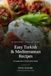 Easy Turkish & Mediterranean Recipes: 40 recipes from a Turkish home kitchen