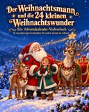 Der Weihnachtsmann und die 24 kleinen Weihnachtswunder: Ein Adventskalender-Vorlesebuch – 24 warmherzige Geschichten für jeden Abend im Advent
