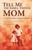 TELL ME THE SMALL THINGS, MOM: A Mother–Daughter Keepsake Journal — 50 gentle prompts for ordinary memories and the small things you never thought to ask