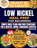 SUPER EASY LOW NICKEL Meal Prep for Beginners: Simple Meal Plans and Prep Strategies for a Healthy and Nickel-Conscious Lifestyle