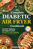 The Complete Diabetic Air Fryer Cookbook