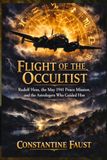 Flight of the Occultist: Rudolf Hess, the May 1941 Peace Mission, and the Astrologers Who Guided Him