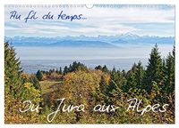 Au CALVENDO Au fil du temps... Du Jura aux Alpes (Calendrier mural 2027 DIN A3 vertical)