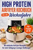 Das High-Protein Airfryer Kochbuch für die Wechseljahre