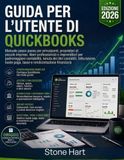 Guida QuickBooks User Guide: Step-by-Step Manual for Beginners, Small Business Owners, Freelancers, and Entrepreneurs for ... Bookkeeping, Invoicing, Payroll