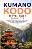 Kumano Kodo Travel Guide 2026–2027