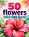 50 Flowers Coloring Book: Bold And Easy Beautiful Flower Design For Relaxation And Stress Relief