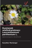 Rumianek OmniScriptum SRL Rumianek wielkokwiatowy: Leucanthemum parthenium L.: Badania biologiczne i fitochemiczne